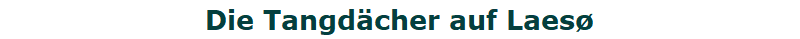 Die Tangdächer auf Laesø Die Tangdächer auf Laesø